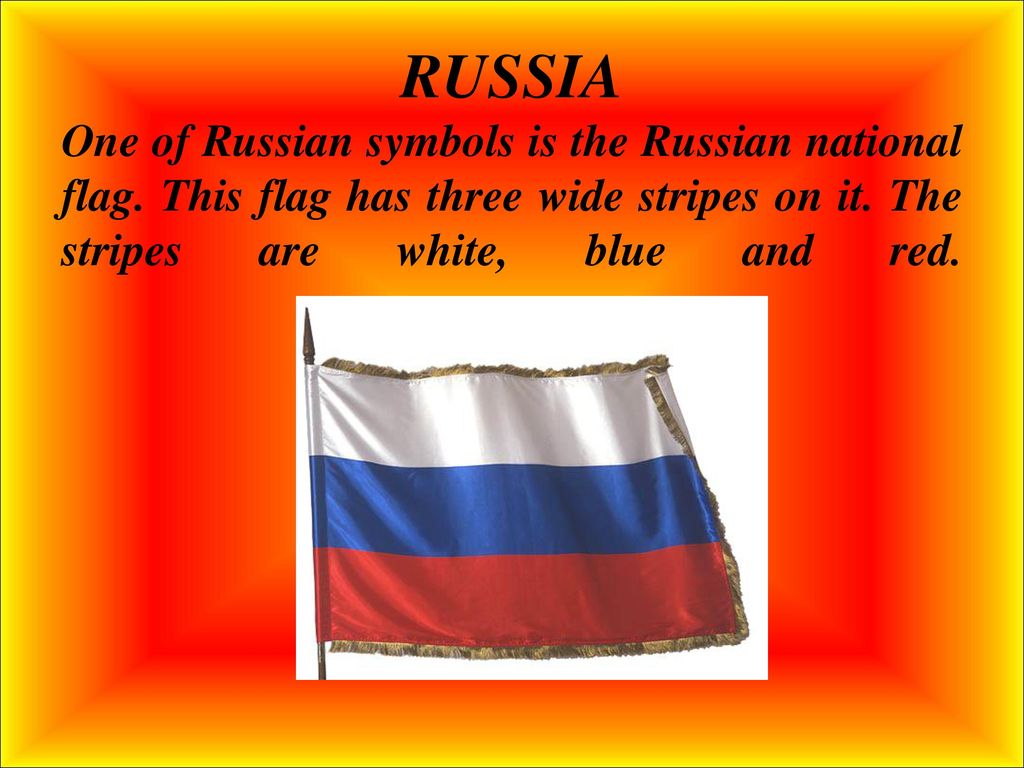 RUSSIA One of Russian symbols is the Russian national flag